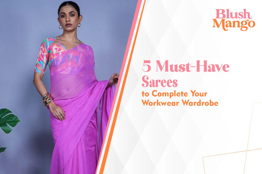 5 Must-Have Sarees to Complete Your Workwear Wardrobe