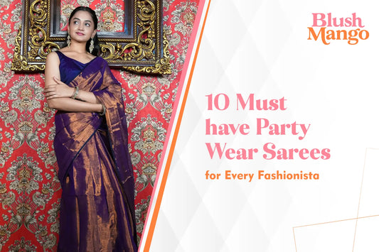10 Must-Have Party Wear Sarees for Every Fashionista