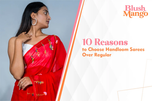 8 Reasons to Choose Handloom Sarees Over Regular Sarees