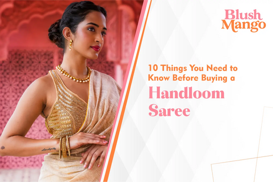 10 Things You Need to Know Before Buying a Handloom Saree