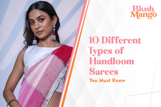 Types of Handloom Sarees You Must Know: A Complete Guide